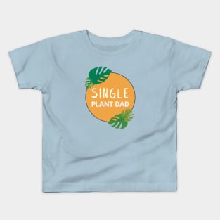 Single Plant Dad | Gifts for plant lovers Kids T-Shirt